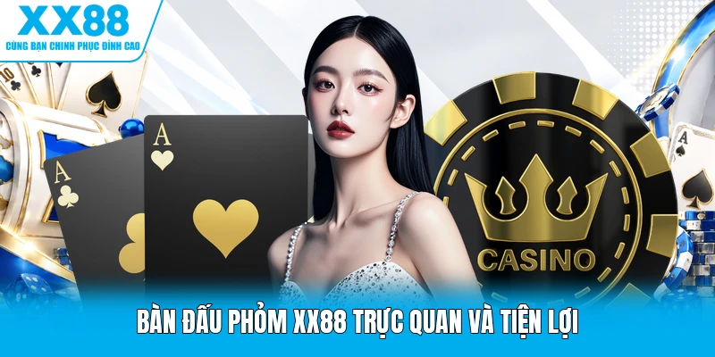 Bàn đấu phỏm XX88 trực quan và tiện lợi