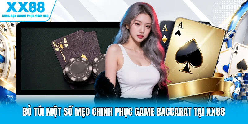 Bỏ túi một số mẹo chinh phục game Baccarat tại XX88