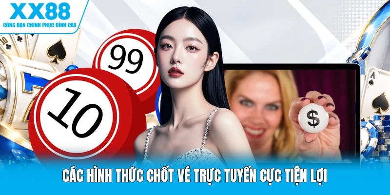 Các hình thức chốt vé trực tuyến cực tiện lợi