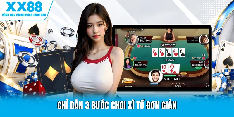 Chỉ dẫn 3 bước chơi xì tố đơn giản