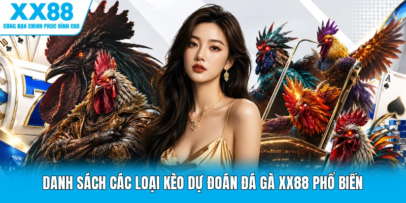Danh sách các loại kèo dự đoán đá gà XX88 phổ biến