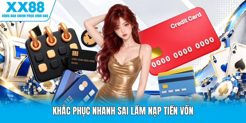 Khắc phục nhanh sai lầm nạp tiền vốn