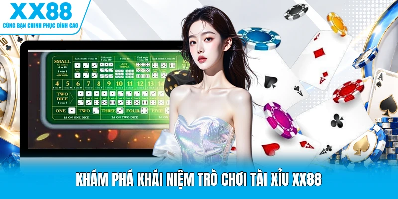 Khám phá khái niệm trò chơi Tài Xỉu XX88