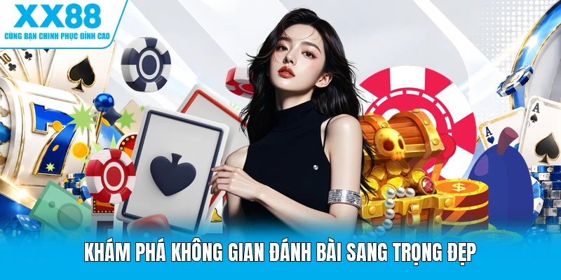 Khám phá không gian đánh bài sang trọng đẹp