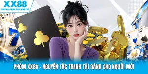 Phỏm XX88 - Nguyên Tắc Tranh Tài Dành Cho Người Mới