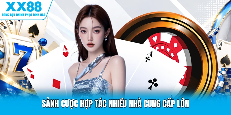 Sảnh cược hợp tác nhiều nhà cung cấp lớn