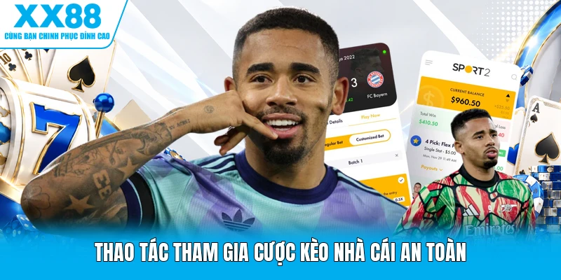 Thao tác tham gia cược kèo nhà cái an toàn