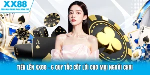 Tiến Lên XX88 - 6 Quy Tắc Cốt Lõi Cho Mọi Người Chơi