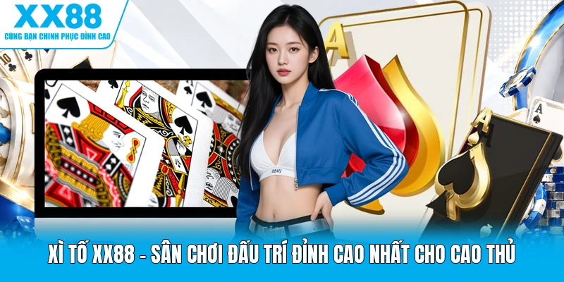 Xì Tố XX88 | Sân Chơi Đấu Trí Đỉnh Cao Nhất Cho Cao Thủ