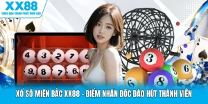 Xổ Số Miền Bắc XX88 - Điểm Nhấn Độc Đáo Hút Thành Viên